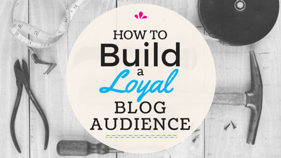 11 Tips For Building A Loyal Blog Audience | Beyond Bylines