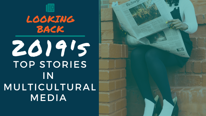 The Stories That Impacted Multicultural Media In 2019 | Beyond Bylines